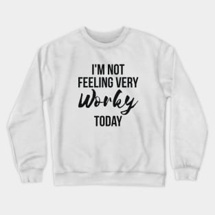 I'm Not Feeling Very Worky Today funny lazy Crewneck Sweatshirt